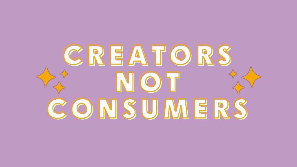 The words 'creators not consumers' in white on a lilac background, with yellow stars either side