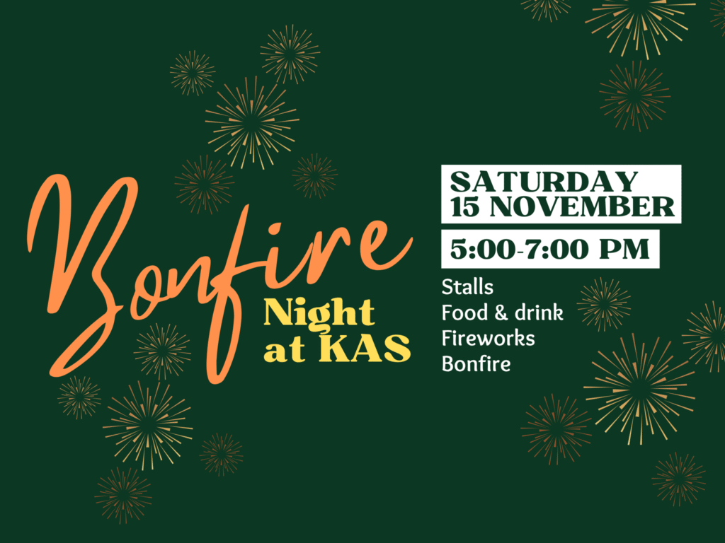 Graphic on a dark green background with words reading 'Bonfire Night at KAs. Saturday 15 November 5-7pm. Stalls, food & drink, fireworks, bonfire.'