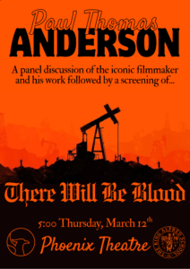 A poster advertising a film event. It reads: 'Paul Thomas Anderson. A panel discussion of the iconic filmmaker and his work followed by a screening of There Will Be Blood. Thursday 12 March at The King Alfred Phoenix theatre'. It features a blood orange background with a hill and oil derrick silhouetted in black.